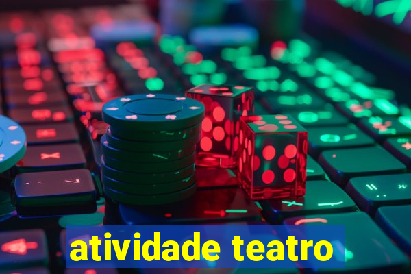 atividade teatro